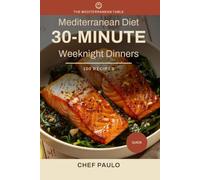 Mediterranean Diet 30-Minute Weeknight Dinners: 100 Complete Dinners on the Table in Half an Hour (The Mediterranean Table)