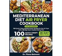 MEDITERRANEAN DIET AIR FRYER COOKBOOK: 100 Quick Crispy Mediterranean Recipes for the Air Fryer with a 28-Day Heart-Healthy Eating Plan