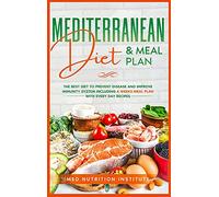 Mediterranean Diet and Meal Plan: The Best Diet to Prevent Disease and Improve Immunity System including 4 Weeks Meal Plan with Every Day Recipes