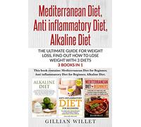 Mediterranean Diet, Anti inflammatory Diet, Alkaline Diet: The ultimate guide for weight loss, find out how to lose weight with 3 diets 3 Books in 1