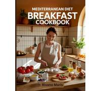 Mediterranean Diet Breakfast Cookbook: 125 Easy and Delicious Recipes to Start Your Day the Mediterranean Way