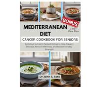 MEDITERRANEAN DIET CANCER COOKBOOK FOR SENIORS: Delicious Nutrient-Packed Dishes to Help Prevent Disease, Restore Wellness, and Boost Everyday ... your body (Cookbooks & Exercise guides))