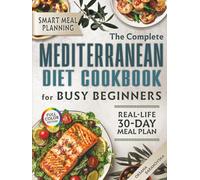 MEDITERRANEAN diet cookbook 150+ Quick and Healthy Recipes for Busy Beginners: Includes a Smart 30-Day Meal Plan with Cross-Ingredient Cooking
