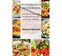 MEDITERRANEAN DIET COOKBOOK: 500 Quick, Easy, and Healthy Recipes for Everyday Cooking