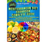 Mediterranean Diet Cookbook Complete Guide: Explore easy, flavorful recipes, clear meal plans, and color photos designed for busy lives and lasting health transformation.