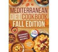 Mediterranean Diet Cookbook - Fall Edition: Beginner-Friendly Comfort Recipes With Warming Soups, Stews, Casseroles, Pasta, Rice, Meat, Fish, Salads ... Recipes for Holidays & Special Occasions)