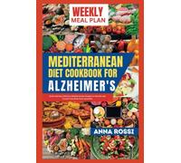 Mediterranean Diet Cookbook For Alzheimers: Quick and easy Delicious Mediterranean Recipes to Nourish and Protect Your Brain from dementia (The Health Diet Cookbook Solution)
