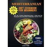 Mediterranean Diet Cookbook for Beginners: 1500+ Days of Delicious, Budget-Friendly Recipes | 4-Week Meal Plan, Shopping Lists & Step-by-Step Guide for Healthy Eating and Heart-Smart Useful Choices