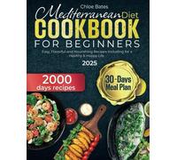 Mediterranean Diet Cookbook for Beginners 2000 Days of Easy, Flavorful and Nourishing Recipes Including 30-Days Meal Plan for a Healthy & Happy Life