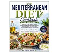 Mediterranean Diet Cookbook for Beginners: 2000 Days of Easy, Healthy & Flavorful Mediterranean Recipes with a 30-Day Meal Plan, Simple Ingredients, ... for Everyday Living (Wellness Kitchen Studio)