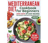 Mediterranean Diet Cookbook for Beginners:: 2000 Days of Easy Recipes for Weight Loss with a Balanced Diet and a 30 Day Mediterranean Diet Plan