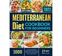Mediterranean Diet Cookbook for Beginners 2022: 1000 Days Easy and Healthy Mediterranean Recipes with 21 Days Meal Plan and A Beginner's Guide for Your Whole Family to Enjoy A New Lifestyle