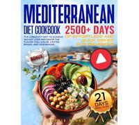 Mediterranean Diet Cookbook for Beginners: 2500+ Days of Effortless and Quick Dishes. The Longevity Diet to Achieve Weight Loss and Savor the Flavor. 21 Meal Plan, 3 Extra Books, and VideoBooks