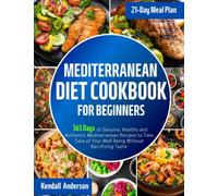 Mediterranean Diet Cookbook for Beginners: 365 Days of Genuine, Healthy and Authentic Mediterranean Recipes to Take Care of Your Well-Being Without Sacrificing Taste | 21-Day Meal Plan Included