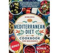 Mediterranean Diet Cookbook for Beginners: 365 Days of Quick, Easy, Healthy and Budget-friendly Recipes to Save Time with both US & UK Measurements | Includes a 28 Days Meal Plan