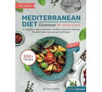 Mediterranean Diet Cookbook for Beginners: a Complete Guide of Authentic Healthy, and Mouth-Watering Versatile Dishes that Anyone Can Prepare| with ... Hints and One-Month Meal-Plan (Eating well)