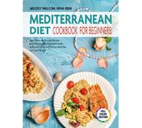 Mediterranean Diet Cookbook for Beginners: Easy, Quick, and Delicious Recipes to Cook Every Day- a Complete Guide to Healthy Eating with 30-Day Meal Plan and Color Pictures
