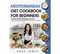 Mediterranean Diet Cookbook For Beginners: Healthy, Tasty & Affordable Recipes, Stunning Photos, Quick Tips & Weekly Planner (Healthy and Quick Cooking Collection)