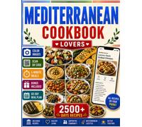 Mediterranean Diet Cookbook for Beginners: Make Healthy Mediterranean Cooking Simple with Color Recipes and 5-Minute Meals for Busy People Featuring ... on Your Phone and a Complete 60-Day Meal Plan