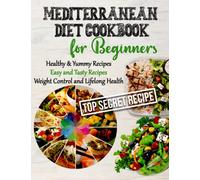 Mediterranean Diet Cookbook for Beginners: Quick & Simple Recipes to Build Healthy Habits and 50-Day to Lose Weight, Beginner-Friendly Healthy & Yummy Recipes with Color Pictures to Get You Started