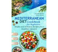 Mediterranean Diet Cookbook for Beginners: Simple and Delicious Recipes for a Healthier Lifestyle