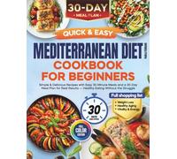Mediterranean Diet Cookbook for Beginners: Simple & Delicious Recipes with Easy 30-Minute Meals and a 30-Day Meal Plan for Real Results - Healthy Eating Without the Struggle