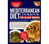 Mediterranean Diet Cookbook for Black Women: A Soulful Journey to Health, Heritage, and Flavor Blending African Roots with Mediterranean Wellness for Vibrant Living