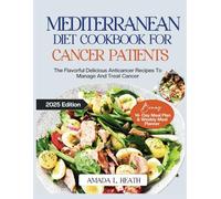 Mediterranean Diet Cookbook For Cancer Patients: The Flavorful Delicious Anticancer Recipes To Manage And Treat Cancer (cancer mediterranean diet)