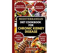 MEDITERRANEAN DIET COOKBOOK FOR CHRONIC KIDNEY DISEASE: Delicious Easy Low Sodium & Low Potassium Recipes for Diabetics, Dialysis Patients & CKD Stages 1-5 [30-Day Kidney Detox & Repair Meal Plan]