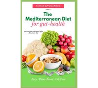 MEDITERRANEAN DIET COOKBOOK FOR GUT HEALTH: The Ultimate Mediterranean Diet for Gut Health: Intermittent Fasting and Plant-Based Meal Plans for Improved Digestion, Weight Loss and Vegetarians.