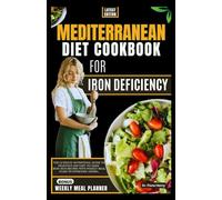 MEDITERRANEAN DIET COOKBOOK FOR IRON DEFICIENCY ANEMIA: The Ultimate Nutritional Guide to Delicious And Easy-To-Make Iron-Rich Recipes with Weekly ... (Nourishing Recipes for Iron Deficiency)