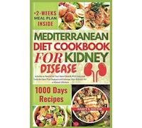 MEDITERRANEAN DIET COOKBOOK FOR KIDNEY DISEASE: A Guide To Revitalize Your Renal Health With Easy And Tasty Recipes That Support And Manage Your ... A Vibrant Lifestyle (Renal Eats Revolution)