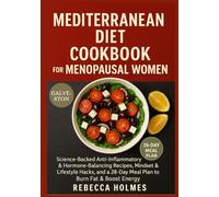 Mediterranean Diet Cookbook for Menopausal Women: Science-Backed Anti-Inflammatory & Hormone-Balancing Recipes, Mindset & Lifestyle Hacks, and a 28-Day Meal Plan to Burn Fat & Boost Energy