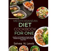 Mediterranean Diet Cookbook for One: Healthy and Satisfying Single-Serving Mediterranean Dishes with 14 Days Meal Plan