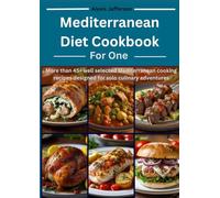 Mediterranean Diet Cookbook For One: More than 45+ well selected Mediterranean cooking recipes designed for solo culinary adventures