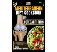 MEDITERRANEAN DIET COOKBOOK FOR OSTEOARTHRITIS: Tasty and Easy-To-Make Anti-Inflammatory Recipes to Fight and Combat Osteoarthritis for Healthy Eating (Nourishing Recipes for Osteoarthritis Relief)