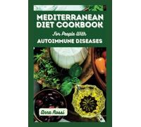 Mediterranean Diet Cookbook for People with Autoimmune Diseases: Delicious and Easy Recipes to Help You Manage Your Symptoms (The Health Diet Cookbook Solution)
