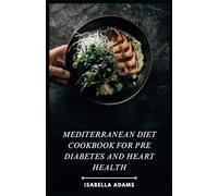 Mediterranean Diet Cookbook for Pre Diabetes and Heart Health