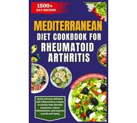 MEDITERRANEAN DIET COOKBOOK FOR RHEUMATOID ARTHRITIS: Quick and easy delicious anti-inflammatory recipes to quickly help alleviate symptoms, reduce inflammation, and improve overall well-being