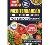 Mediterranean Diet Cookbook For Seniors: 1000+ Days of Delicious, Easy-to-Follow Recipes to Boost Energy, Support Brain and Bone Health, and Promote ... Aging After 60 - Includes a 28-Day Meal Plan