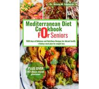 Mediterranean diet cookbook for seniors: 1500 days of Delicious and Nutritious Recipes for vibrant health ➕6o days meal plan for weight loss (Dr.Dustin's hearty, Smoothie and cookbook)