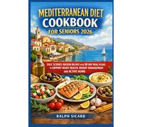 MEDITERRANEAN DIET COOKBOOK FOR SENIORS 2026: EASY, SCIENCE-BACKED RECIPES WITH 30-DAY MEAL PLANS TO SUPPORT HEART HEALTH, WEIGHT MANAGEMENT AND ACTIVE AGING