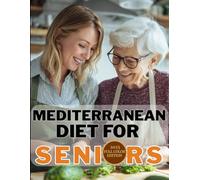 Mediterranean Diet Cookbook for Seniors: Cooking for Seniors, Easy and Healthy Recipes, Low-Sodium, Low-Sugar, High-Fiber Meals for Aging Adults and Elderly Couples