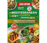MEDITERRANEAN DIET COOKBOOK FOR SENIORS OVER 50: Complete Beginners Easy Anti-Inflammatory Recipes for Weight Loss with Simple High Protein Meal Plan