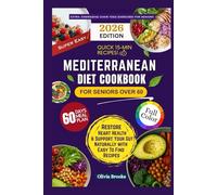 MEDITERRANEAN DIET COOKBOOK FOR SENIORS OVER 60: 300+ Simple Heart-Healthy Mediterranean Recipes for Weight Loss, Inflammation Reduction, and Longevity that Anyone Can Prepare!