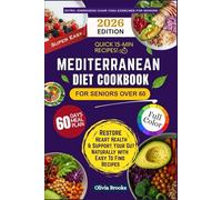 MEDITERRANEAN DIET COOKBOOK FOR SENIORS OVER 60: 300+ Simple Heart-Healthy Mediterranean Recipes for Weight Loss, Inflammation Reduction, and Longevity that Anyone Can Prepare!