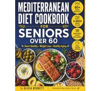 Mediterranean Diet Cookbook for Seniors Over 60: Easy Low-Sodium and Anti-Inflammatory Recipes Inspired by the Italian Mediterranean Lifestyle. 60-Day Meal Plan for Heart Health, Energy and Longevity