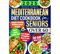Mediterranean Diet Cookbook for Seniors Over 60: Simple & Healthy Mediterranean Recipes for 60+ to Lose Weight, Strengthen Heart & Live Longer, Incl. Smart Labels, Handy Tips & 60-Day Meal Plan