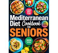 Mediterranean Diet Cookbook for Seniors: Quick and Delicious 20-Minute Recipes with a 4-Week Meal Plan for Healthy Aging, Weight Loss, and Lasting Energy