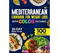 Mediterranean Diet Cookbook for Weight Loss With Color Pictures: 100 Easy, Cheap Weight Loss Recipes with Unique Photos, Calories, and Nutrition Info for the Whole Family